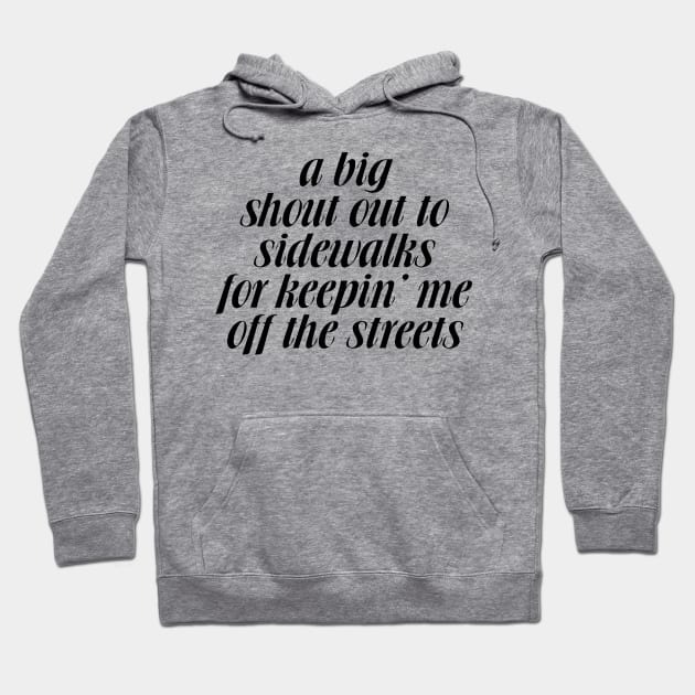 A big shoutout to sidewalks for keepin me off the streets Hoodie by Art Additive